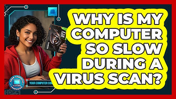 Why Is My Computer So Slow During A Virus Scan? - Your Computer Companion