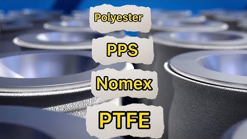 Túi lọc bụi công nghiệp | Những loại chất liệu túi lọc bụi cần biết | Túi lọc PE, PPS, Nomex, PTFe