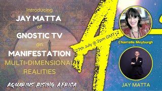 JAY MATTA of GNOSTIC TV on MANIFESTATION & MULTI-DIMENSIONAL EXISTENCE