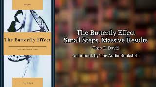 Information Free Audiobooks | The Butterfly Effect - Small Steps, Massive Results | Theo E. David Guide