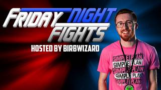 FRIDAY NIGHT FIGHTS | HOSTED BY BIRBWIZARD