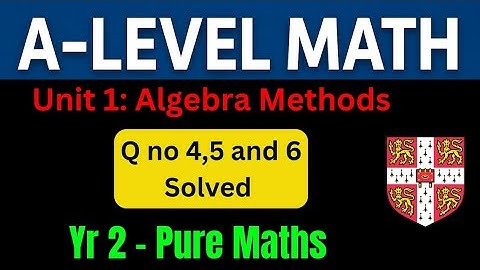 A-Level Maths Year 2 – Pure Maths Unit 1: Algebraic Methods | Mixed Exercise Q4–Q6 | All Exam Boards