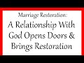 Marriage Restoration: A Relationship With God Opens Doors &amp; Brings Restoration