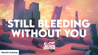 Veres - Still Bleeding Without You [Lyrics]