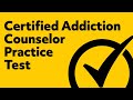 Certified Addiction Counselor Practice Test