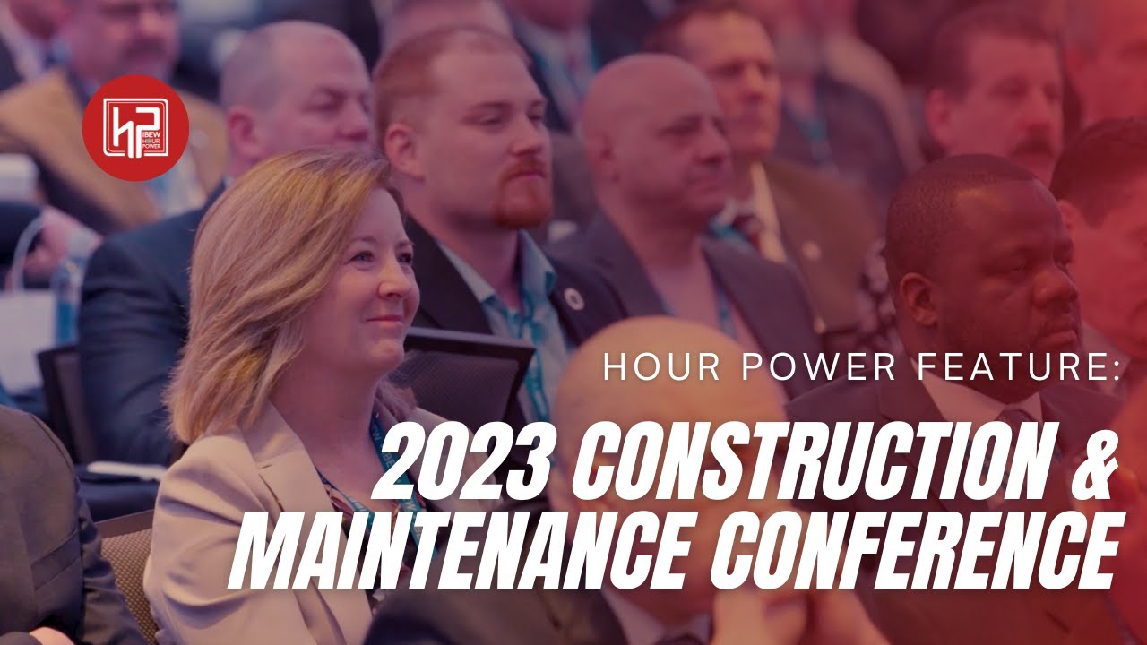 IBEW 2023 Construction & Maintenance Conference Recap YouTube