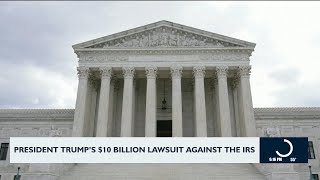 President Trump's $10 billion lawsuit against the IRS