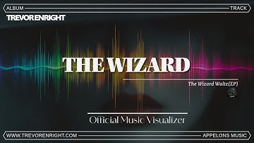 The Wizard - Trevor Enright [Official Music Visualizer]