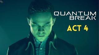 QUANTUM BREAK : ACT 4 Complete Gameplay (No commentary)