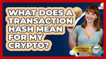 What Does A Transaction Hash Mean For My Crypto? - Crypto Simplified for Seniors