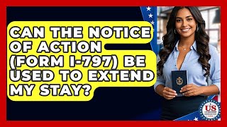 Can The Notice Of Action Form I-797 Be Used To Extend My Stay? - Us Citizenship Immigration Guide