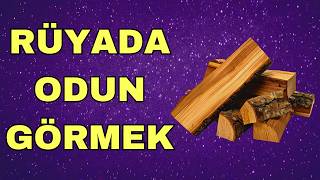 Rüyada Odun Görmek Ne Anlama Gelir? Rüya Tabirleri