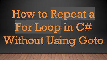 How to Repeat a For Loop in C# Without Using Goto