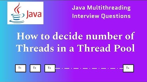 Ideal Thread Pool Size | How to decide Number of Threads in Thread Pool | Java Multithreading