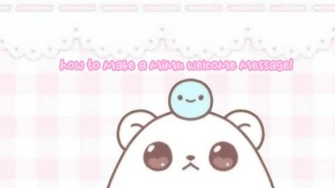 how to create a mimu welcome message! [ 2023 ] ♡