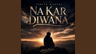 NA KAR DIWANA