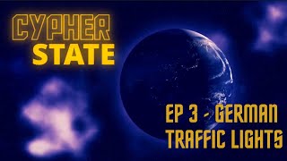 Cypher State - EP 3: German Traffic Lights?