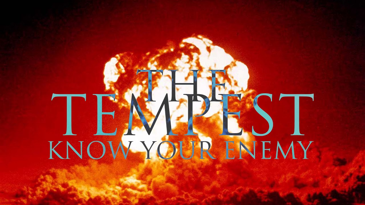 Watch The Tempest - Know your Enemy - on YouTube Watch The Tempest - Know your Enemy - on YouTube