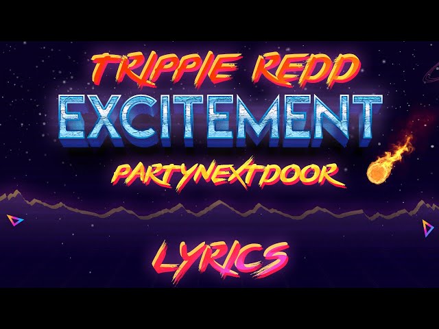 Trippie Redd - Excitement (Lyrics) (feat. PARTYNEXTDOOR) class=