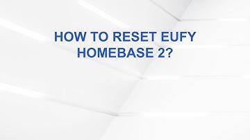 How to Reset Eufy HomeBase 2?