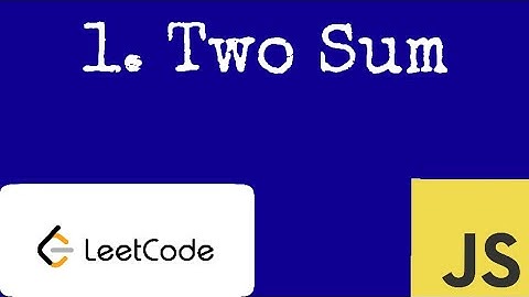 1. Two Sum LeetCode Solution and Explanation - JavaScript
