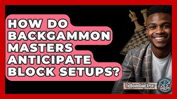 How Do Backgammon Masters Anticipate Block Setups? - The Board Game Xpert