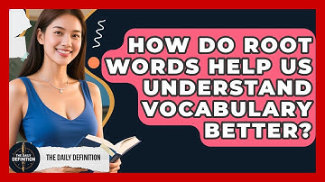 How Do Root Words Help Us Understand Vocabulary Better? | The Daily Definition News