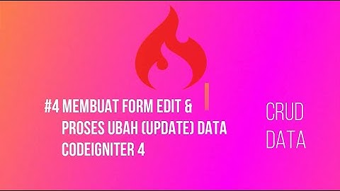 4 Membuat Form Edit & Proses Ubah (Update) Data dengan CodeIgniter 4