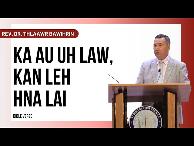 Ka Au Uh Law, Kan Leh Hna Lai || Rev. Thlaawr Bawihrin