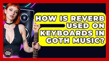 How Is Reverb Used On Keyboards In Goth Music? - Alt Scene Guru