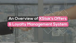 An Overview Of XStak's Offers &amp; Loyalty Management System