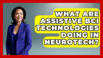 What Are Assistive BCI Technologies Doing In Neurotech? - Neurotech Insight Pro