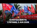 Sorotan Berita: 2 Petang, 2 Jun 2026