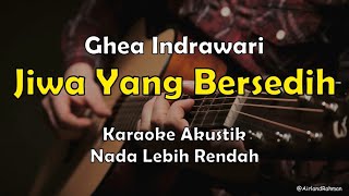 Vignette de la vidéo "Jiwa Yang Bersedih - Ghea Indrawari (Karaoke Akustik) Low Key (-1)"