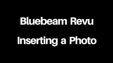 Bluebeam Revu - Inserting a Photo