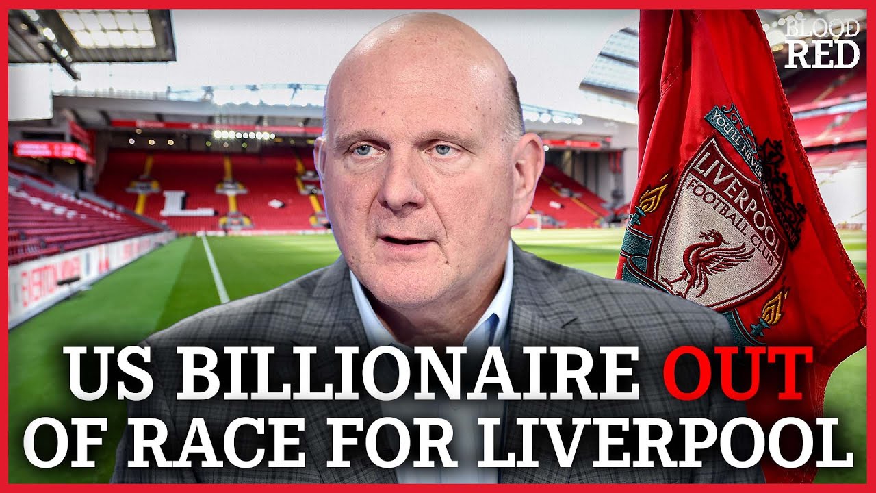 US Billionaire Steve Ballmer PULLS OUT of Race To Purchase Liverpool ...