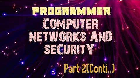 COMPUTER NETWORKS AND SECURITY /PROGRAMMER PSC/Part 2(Continuation)