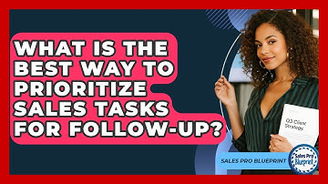 What Is The Best Way To Prioritize Sales Tasks For Follow-up? - Sales Pro Blueprint