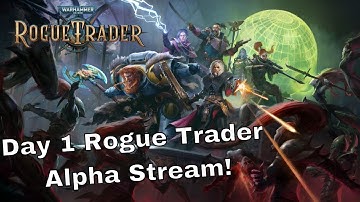 Rogue Trader Alpha Day 1 Stream - Gameplay - Set Up - Bugs - Everything!  EP. 2