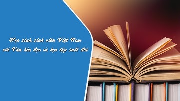 Học sinh, Sinh viên Việt Nam với Văn hóa đọc và học tập suốt đời