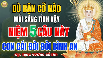 Địa Tạng Vương Bồ Tát Dạy 5 Câu Niệm Mỗi Sáng – Con Cái cả đời Bình An- PHước Lành đến mỗi ngày