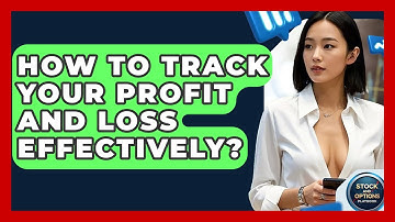 How To Track Your Profit And Loss Effectively? - Stock and Options Playbook