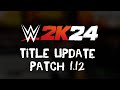 WWE2K24 - Title Update - Patch 1.12 ***Patch Notes***