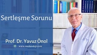 Sertleşme Sorunu Tedavileri - Sertleşme Sorunu Nedenleri Nedir? Prof Dr. Yavuz Önol