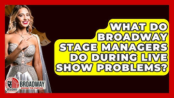 What Do Broadway Stage Managers Do During Live Show Problems? - Broadway Behind The Curtain