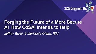 Forging the Future of a More Secure AI - How CoSAI Intends to Help - Jeffrey Borek & Moriyoshi Ohara