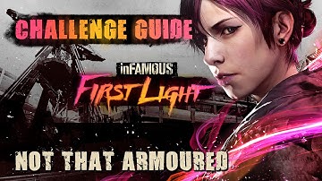 inFamous: First Light Not That Armoured Challenge Guide