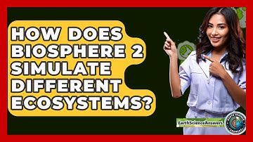 How Does Biosphere 2 Simulate Different Ecosystems? - Earth Science Answers
