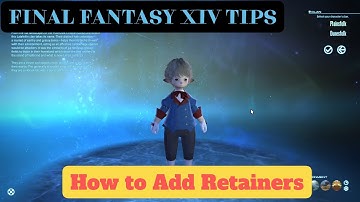 Final Fantasy XIV Tips - How to Add Retainers