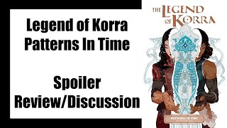 Legend of Korra - Patterns In Time - Spoiler Review/Discussion